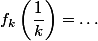  f_k\left(\dfrac{1}{k}\right)=\dots